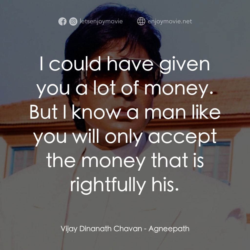 天堂路電影對白：Vijay Dinanath Chavan: I could have given you a lot of money. But I know a man li