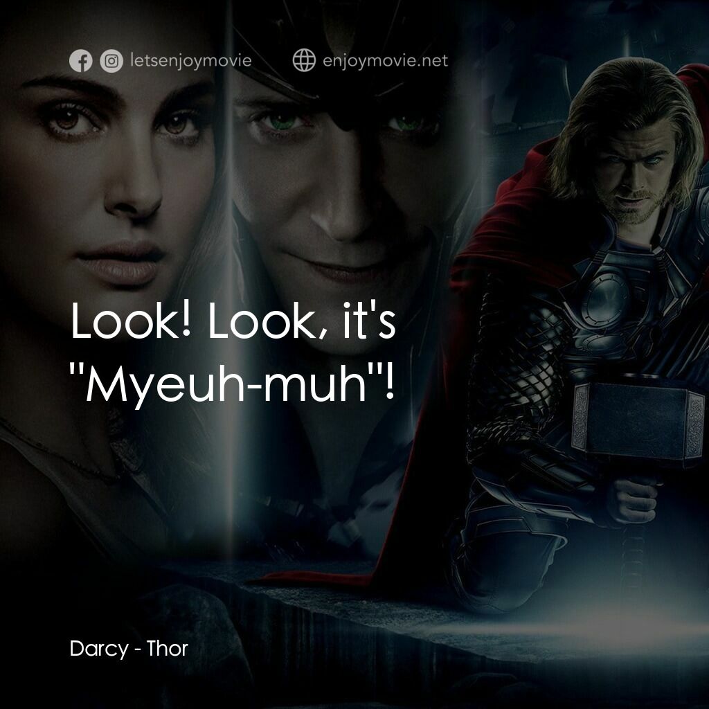 雷神奇俠電影對白：Darcy:  Look! Look, it's 