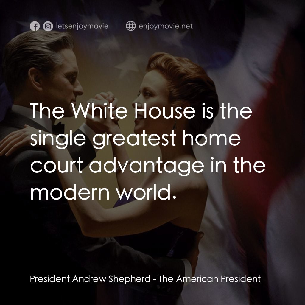 白宮夜未眠電影對白：President Andrew Shepherd: The White House is the single greatest home court adva
