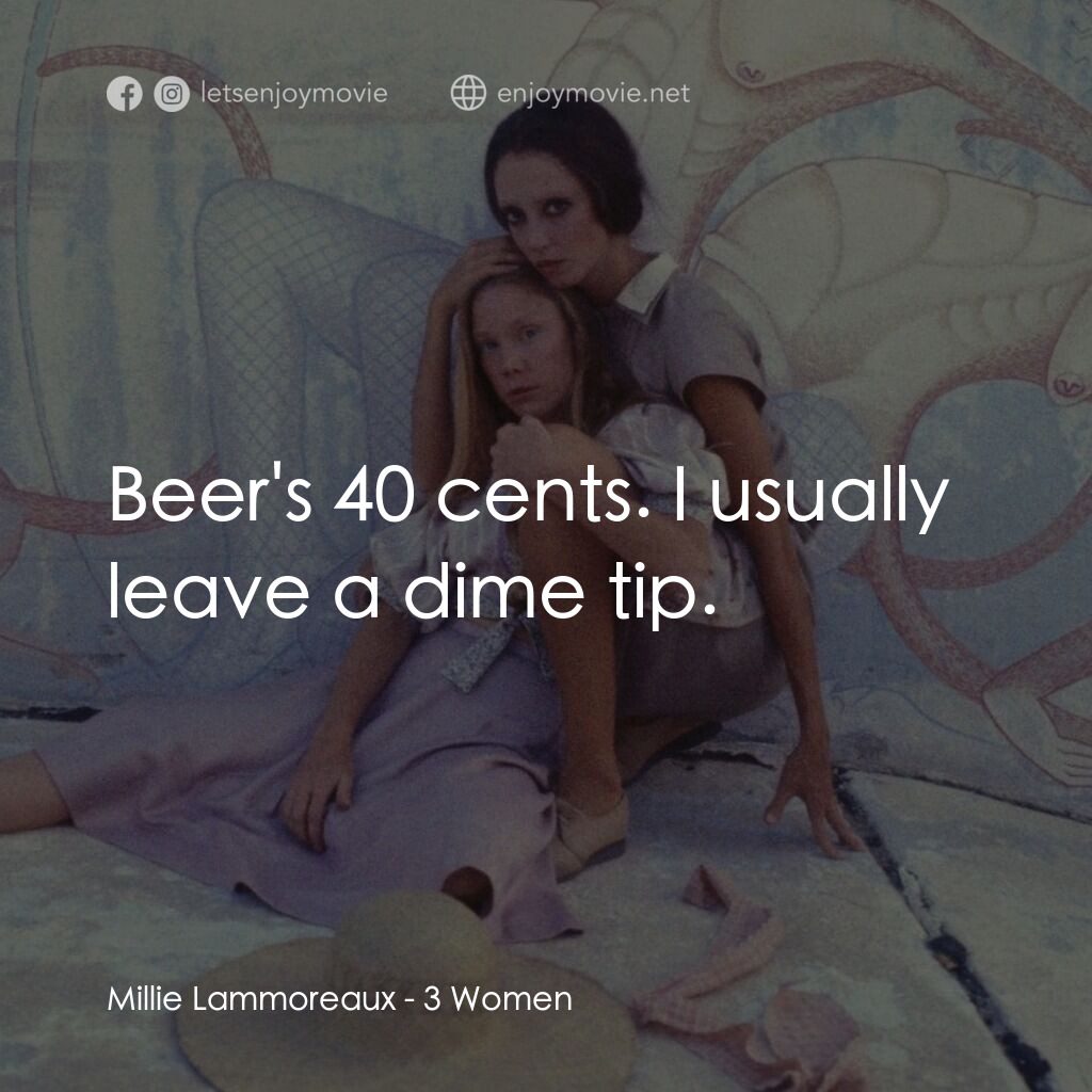 三女性電影對白：Millie Lammoreaux:  Beer's 40 cents. I usually leave a dime tip.