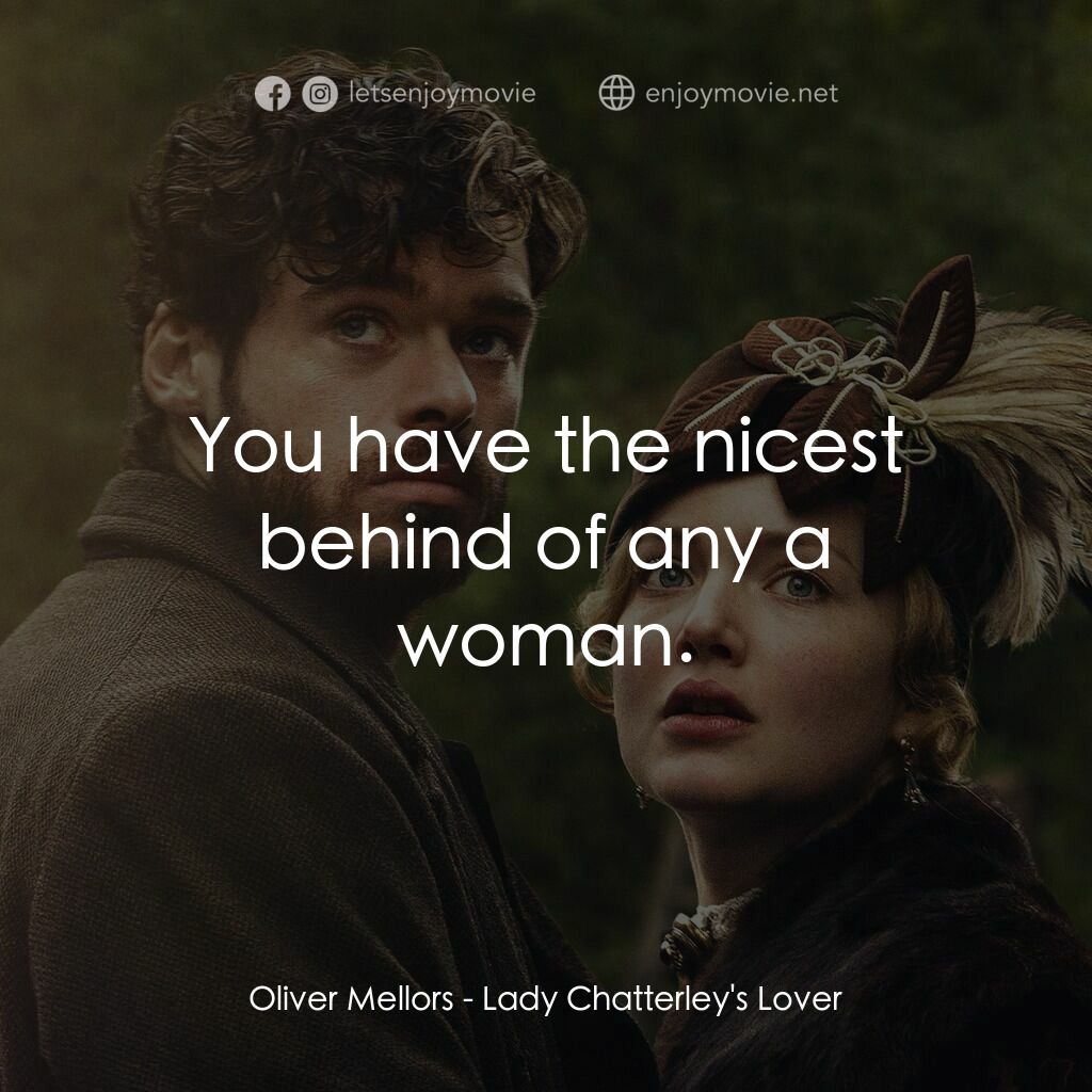 查泰萊夫人的情人電影對白：Oliver Mellors:  You have the nicest behind of any a woman.