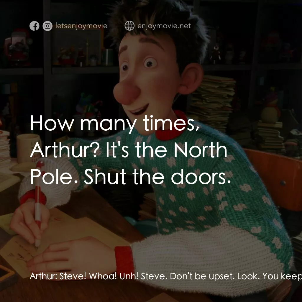 聖誕快遞電影對白：Arthur:  Steve! Whoa! Unh! Steve. Don't be upset. Look. You keep this. Then you c