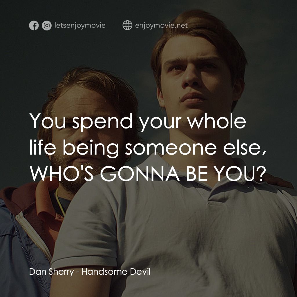 英俊的惡魔經典對白：Dan Sherry: You spend your whole life being someone else, WHO'S GONNA BE YOU?