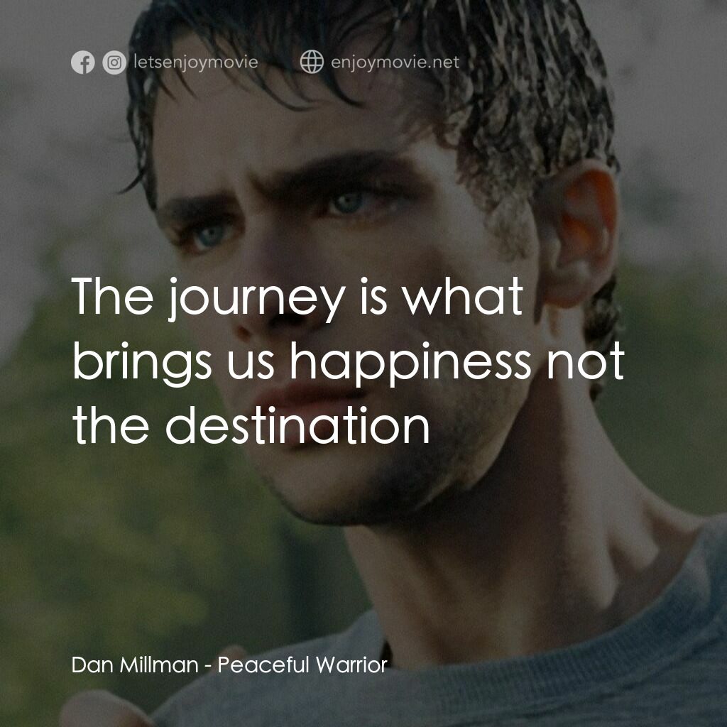 深夜加油站遇見蘇格拉底電影對白：Dan Millman:  The journey is what brings us happiness not the destination
