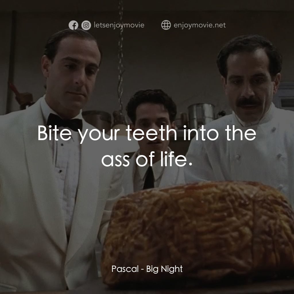 狂宴電影對白：Pascal: Bite your teeth into the ass of life.