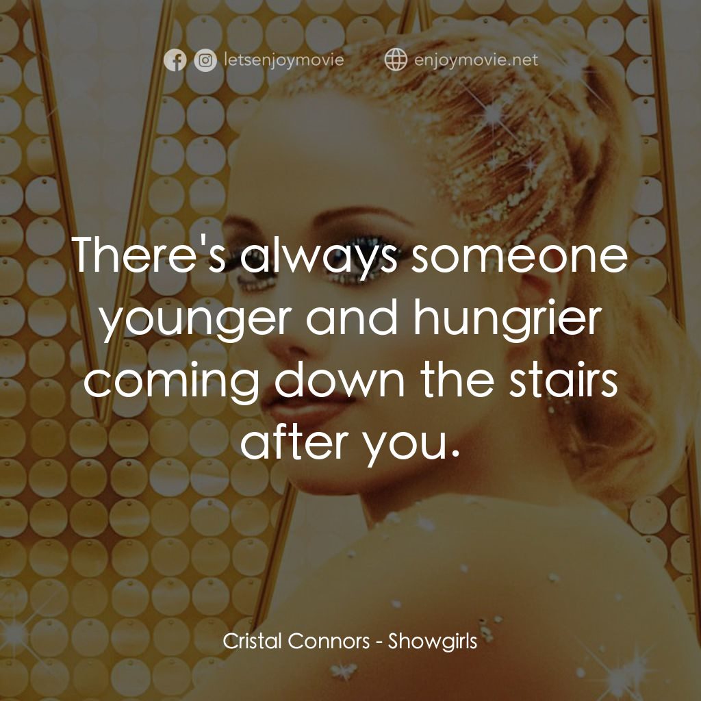艷舞女郎電影對白：Cristal Connors: There's always someone younger and hungrier coming down the stai