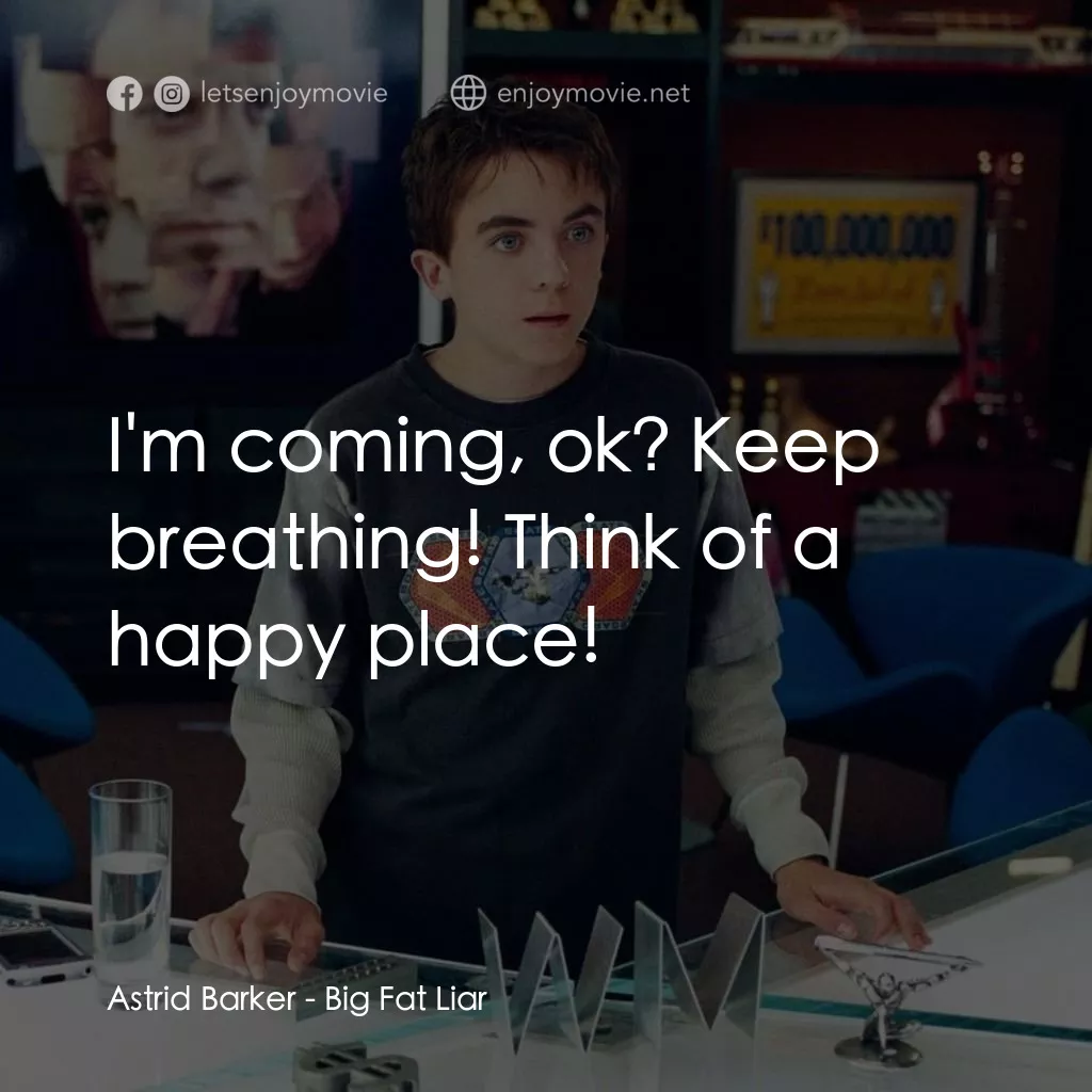 大謊言家電影對白：Astrid Barker: I'm coming, ok? Keep breathing! Think of a happy place!