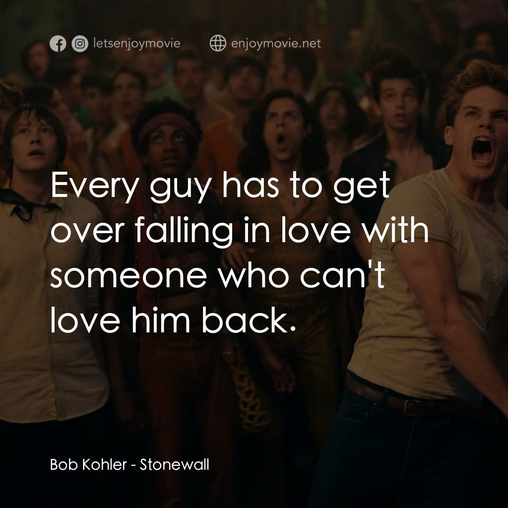 石牆風暴經典對白：Bob Kohler: Every guy has to get over falling in love with someone who can't love him back.