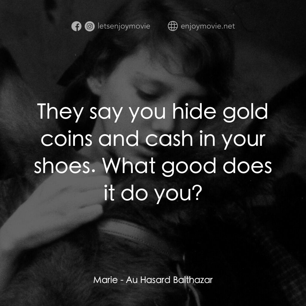 《驢子巴特薩》經典台詞：Marie:  They say you hide gold coins and cash in y ...