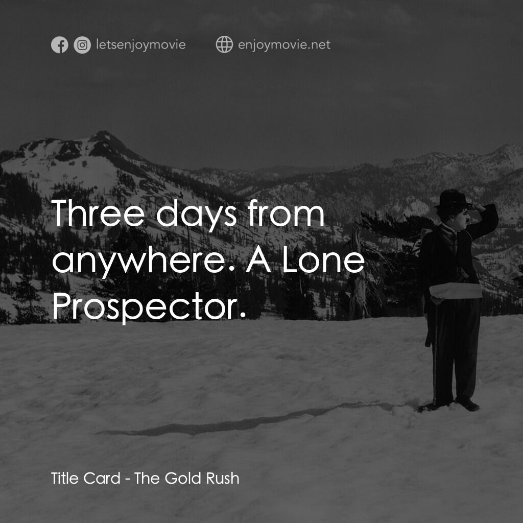 淘金記電影對白：Title Card:  Three days from anywhere. A Lone Prospector.