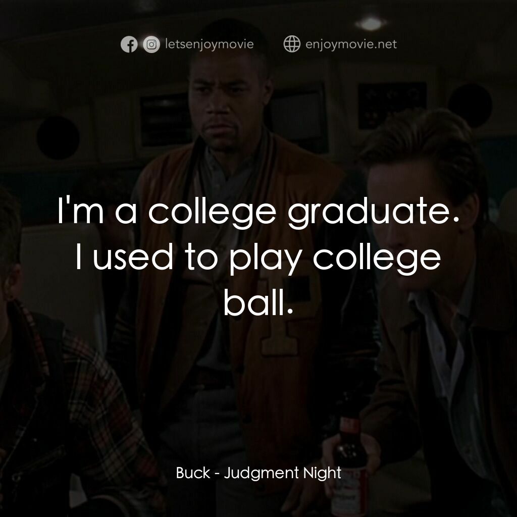 夜驚魂電影對白：Buck:  I'm a college graduate. I used to play college ball.