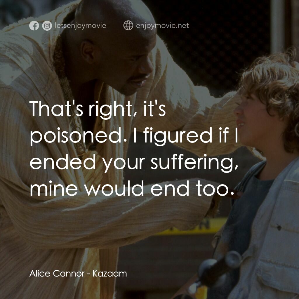 精靈也瘋狂電影對白：Alice Connor:  That's right, it's poisoned. I figured if I ended your suffering, 