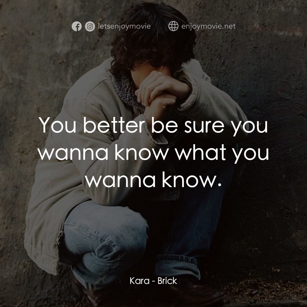 追兇電影對白：Kara: You better be sure you wanna know what you wanna know.