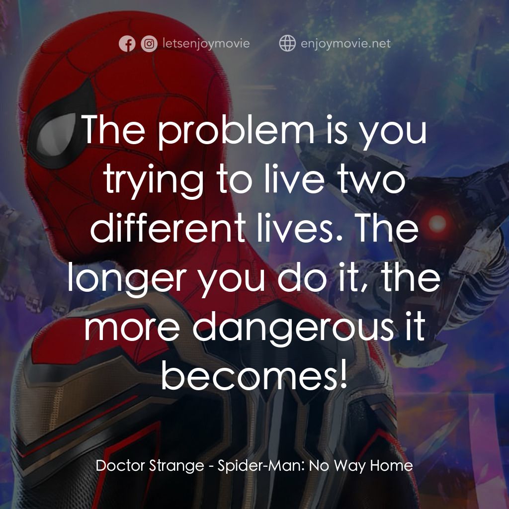 蜘蛛俠：不戰無歸電影對白：Doctor Strange: The problem is you trying to live two different lives. The longer