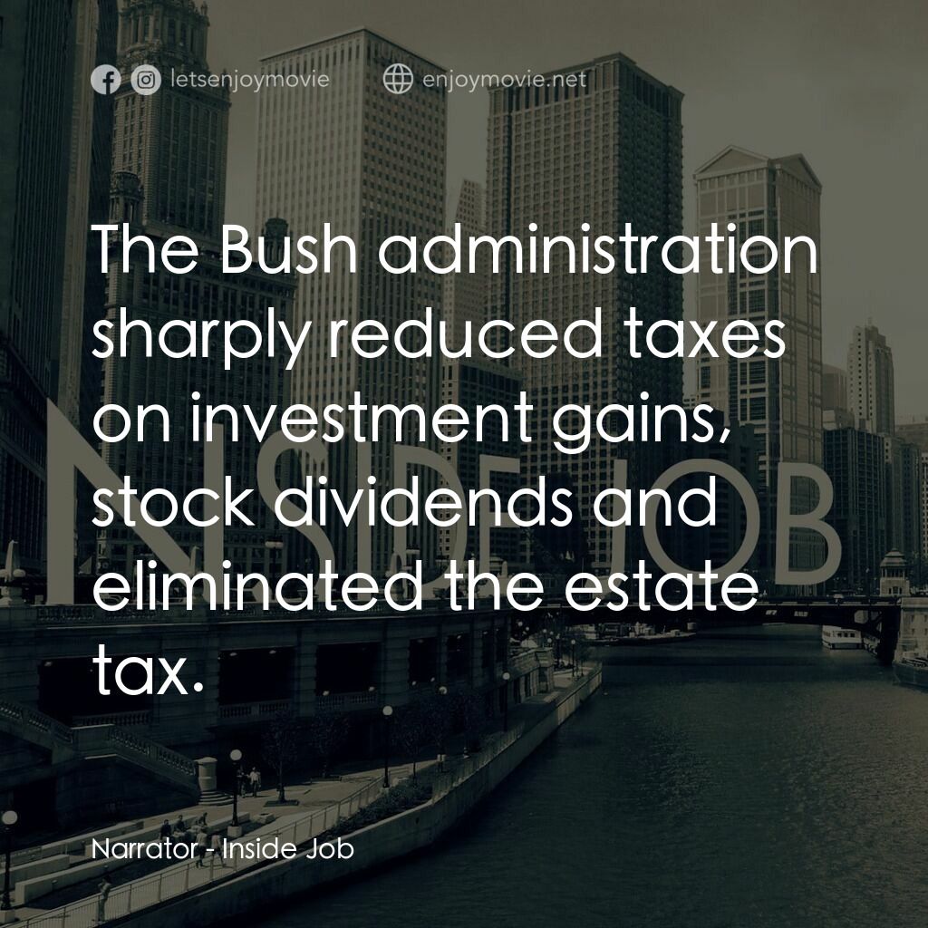 黑金風暴電影對白：Narrator:  The Bush administration sharply reduced taxes on investment gains, sto
