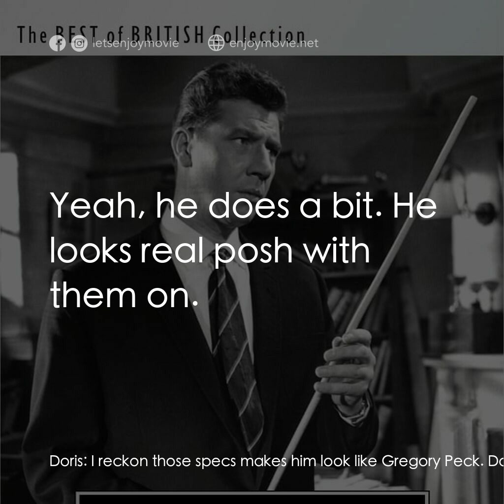 《Spare the Rod》經典台詞：Doris:  I reckon those specs makes him look like G ...