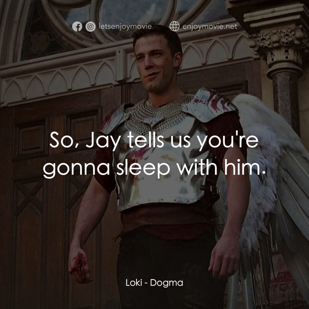 怒犯天條電影對白：Loki: So, Jay tells us you're gonna sleep with him.