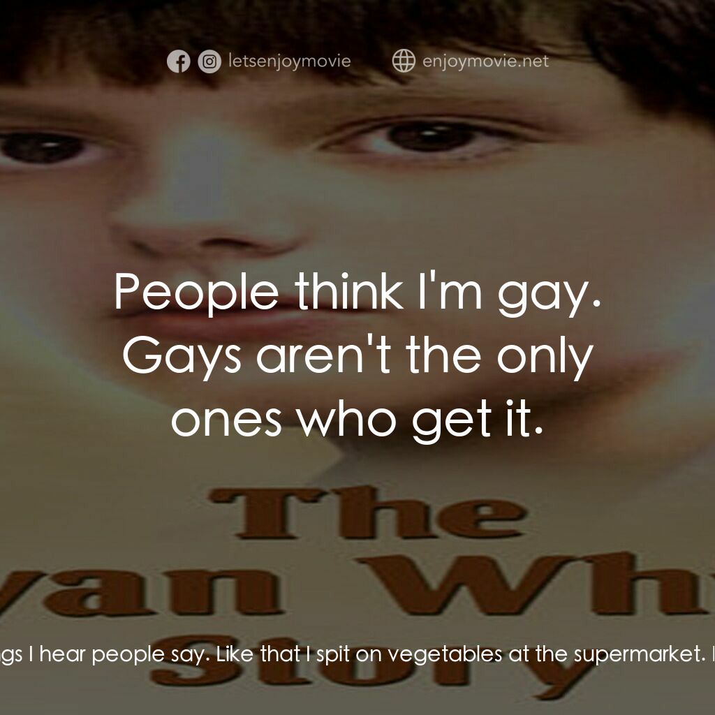 《The Ryan White Story》經典台詞：Reporter:  All this attention must be a lot for yo ...