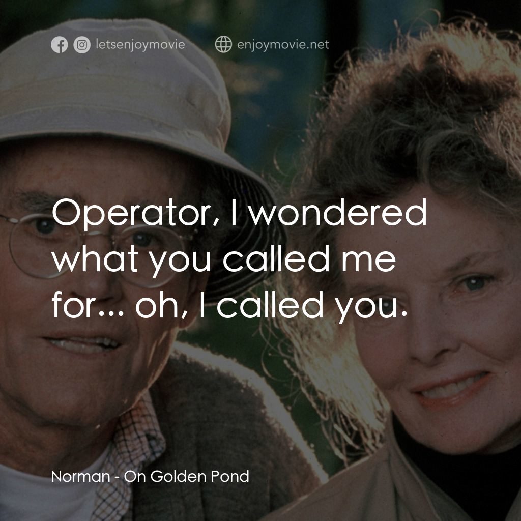 金池塘電影對白：Norman: Operator, I wondered what you called me for... oh, I called you.