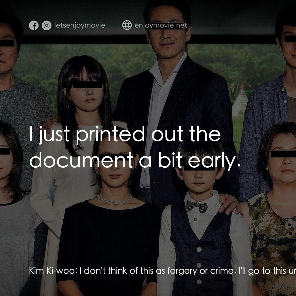 上流寄生族電影對白：Kim Ki-woo:  I don't think of this as forgery or crime. I'll go to this universit