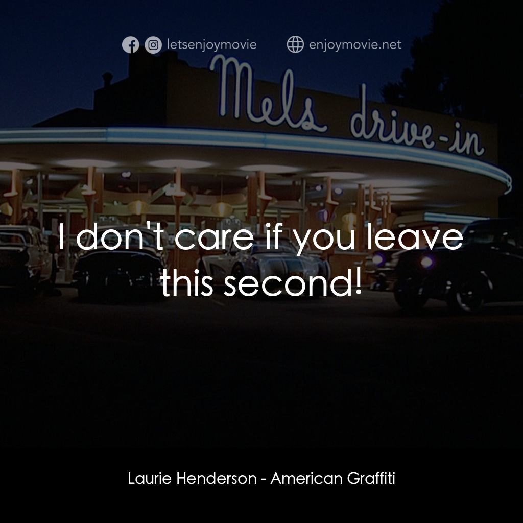 美國風情畫電影對白：Laurie Henderson: I don't care if you leave this second!