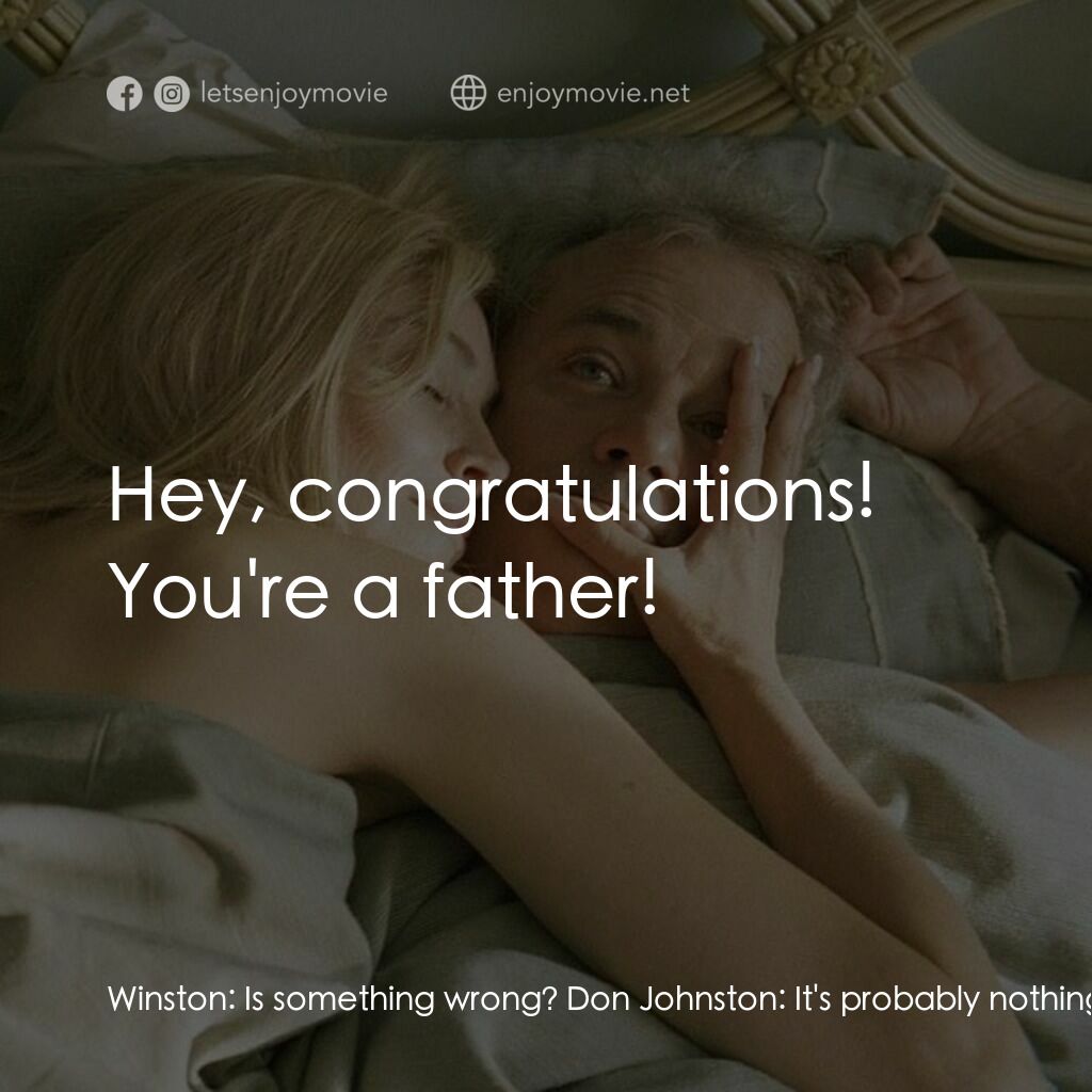 愛情，不用尋找電影對白：Winston:  Is something wrong? Don Johnston:  It's probably nothing. Winston:  A l