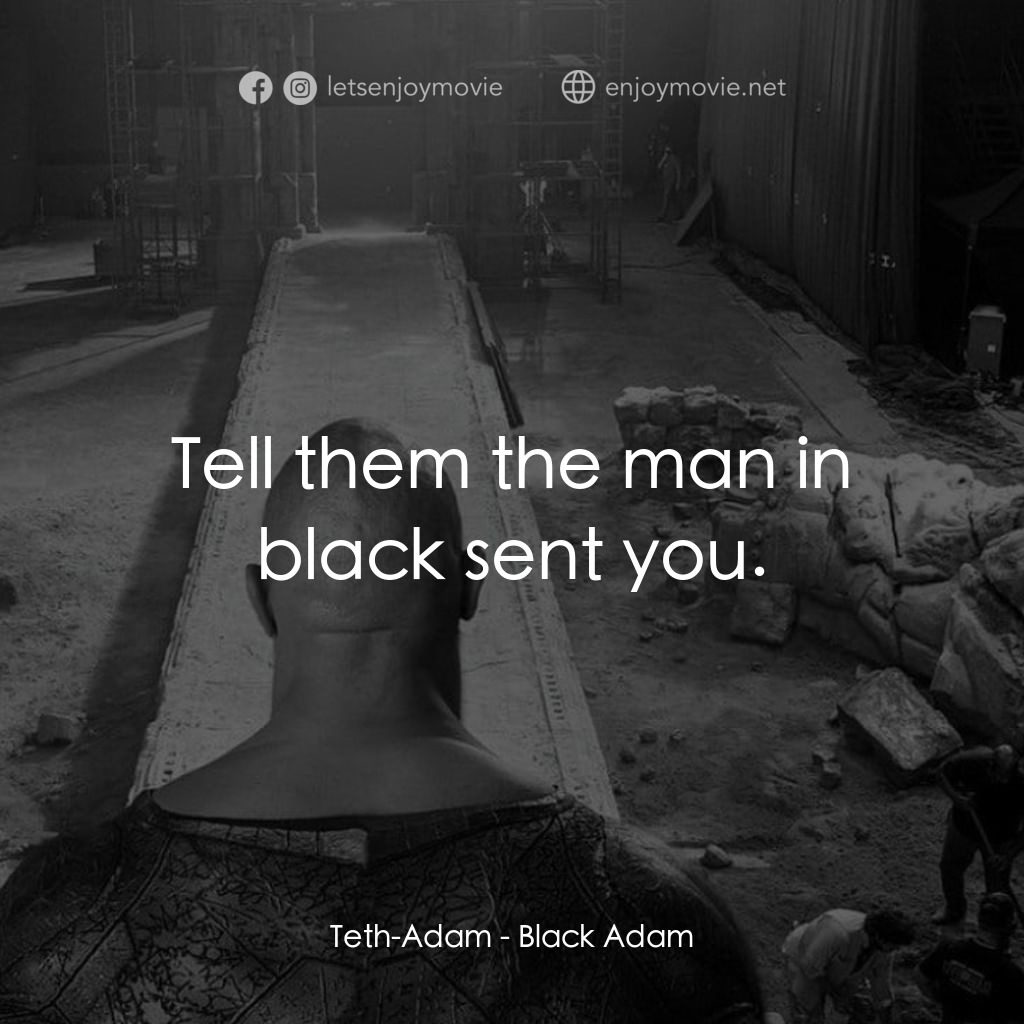 黑亞當電影對白：Teth-Adam: Tell them the man in black sent you.