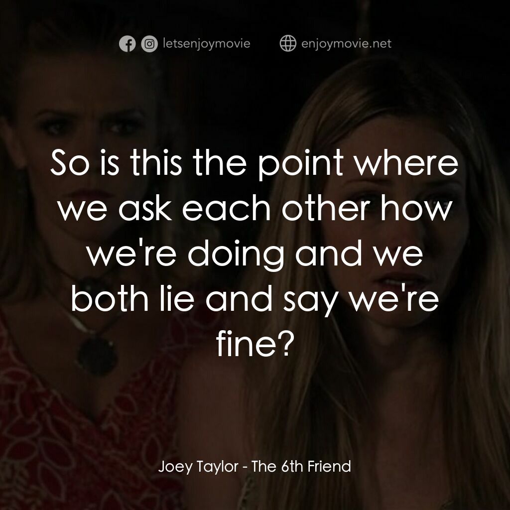 畢業殺砍砍電影對白：Joey Taylor:  So is this the point where we ask each other how we're doing and we