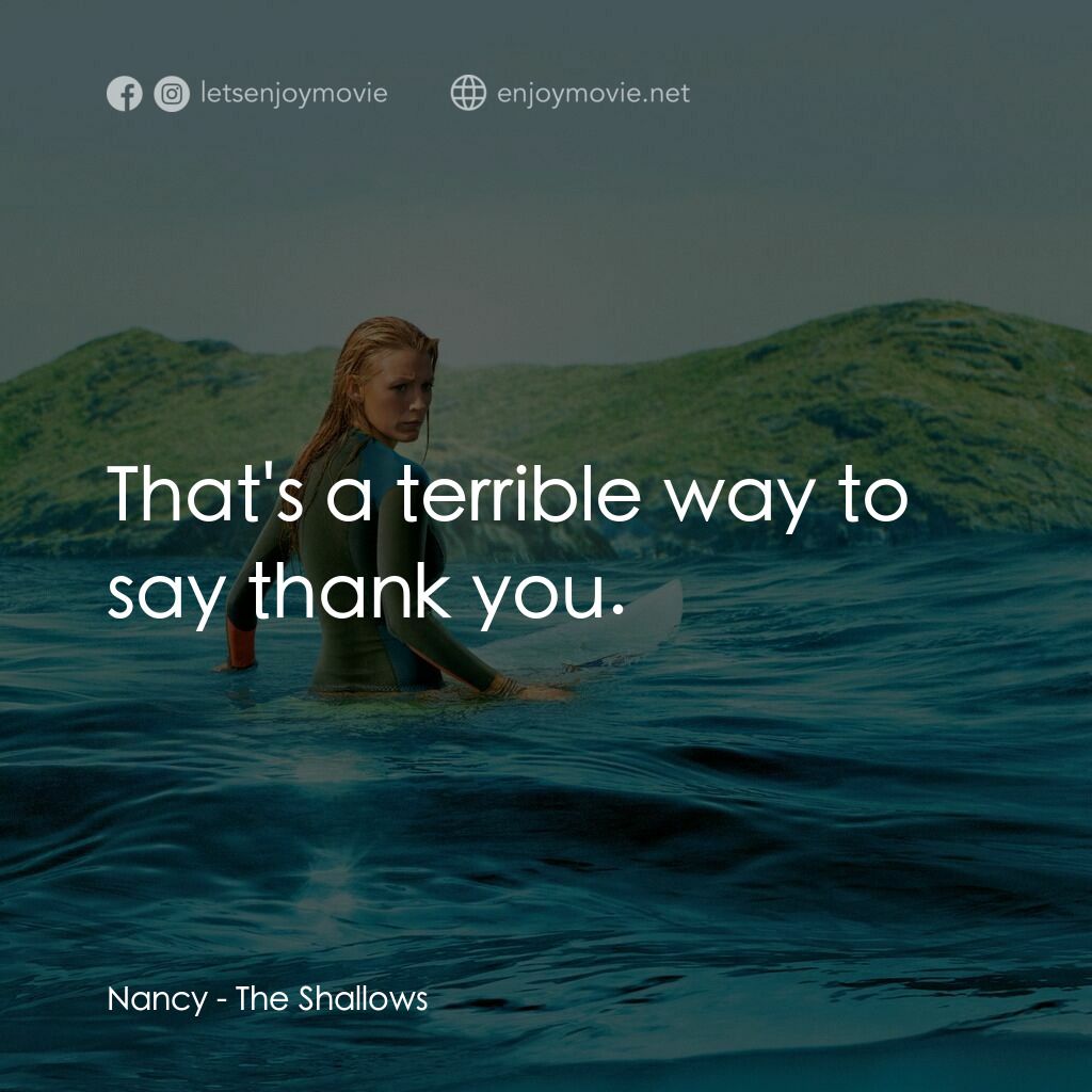 奪命狂鯊電影對白：Nancy:  That's a terrible way to say thank you.