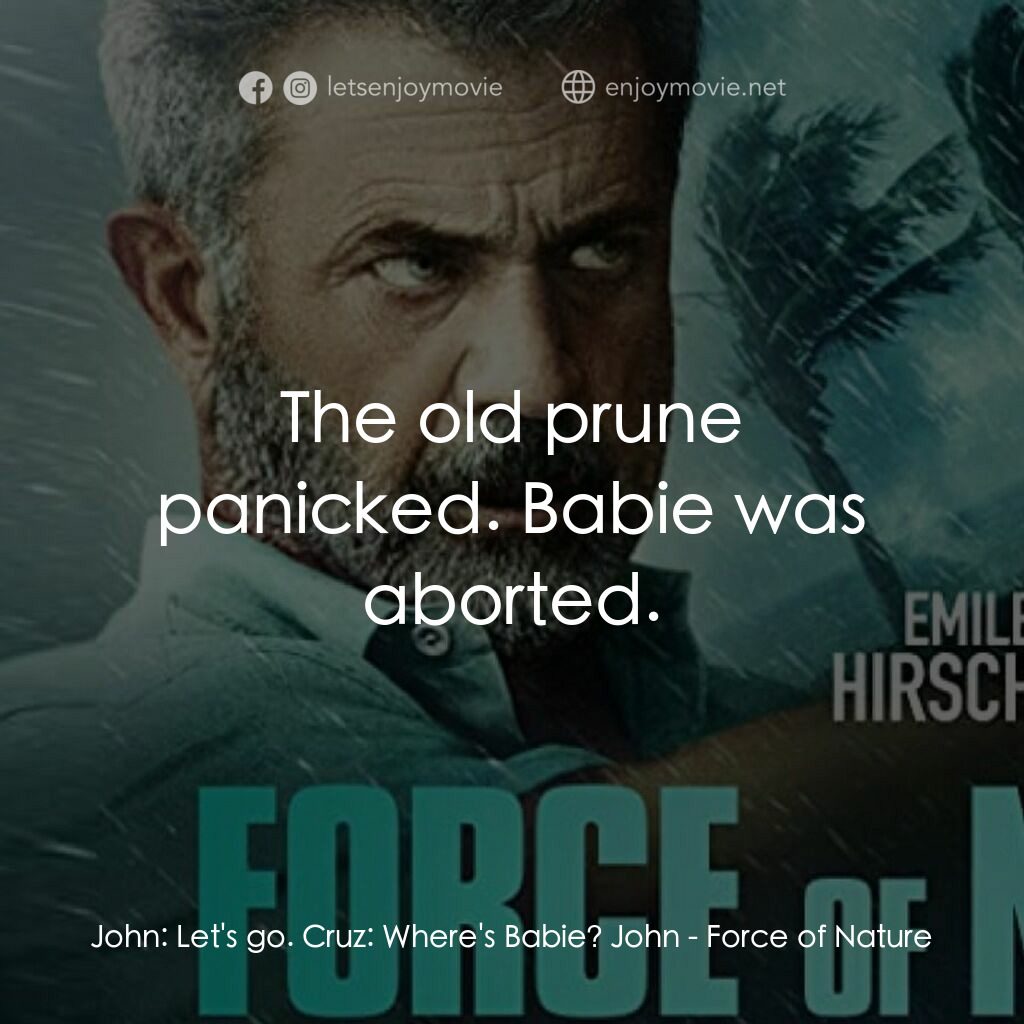 暴風駭劫電影對白：John:  Let's go. Cruz:  Where's Babie? John:  The old prune panicked. Babie was a