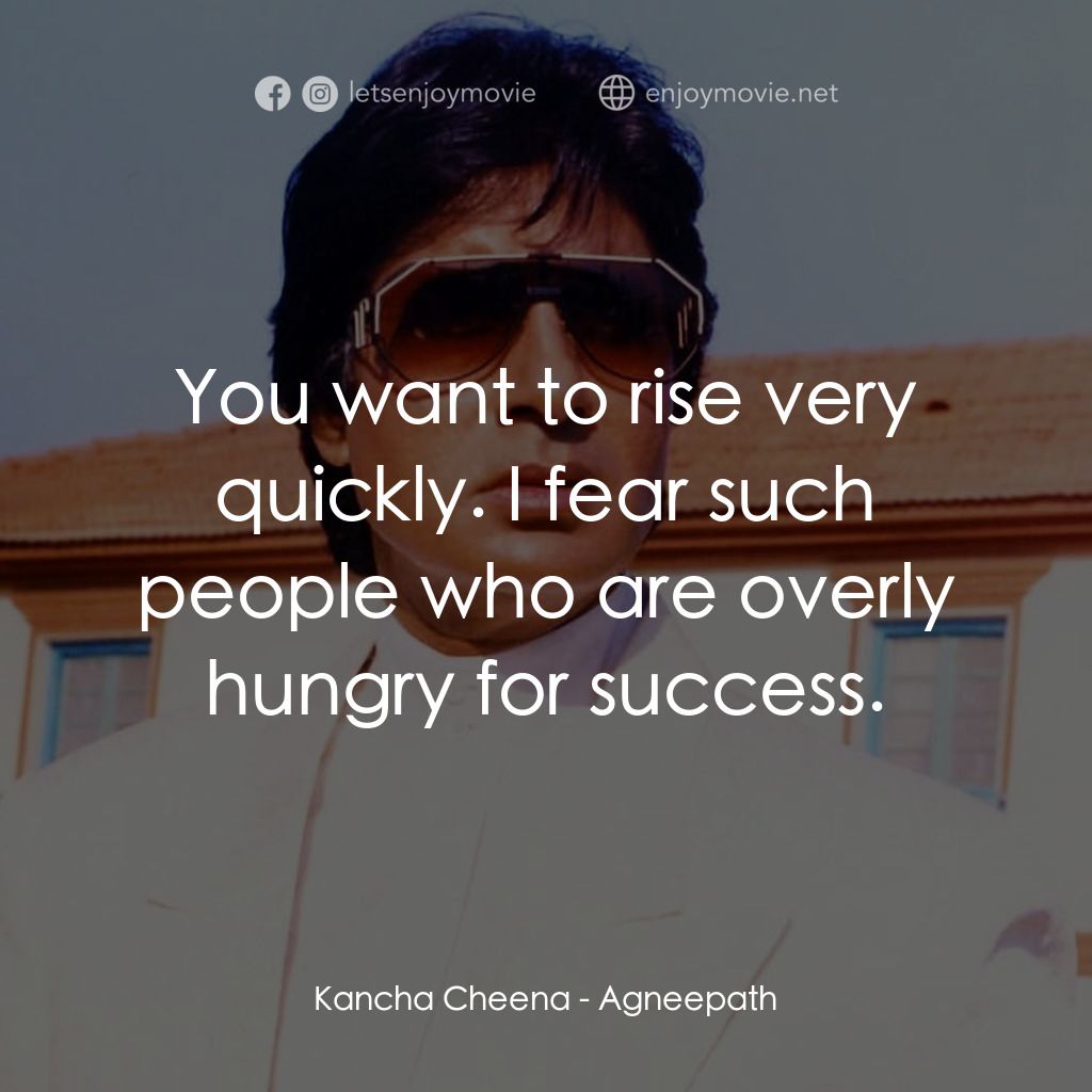 天堂路電影對白：Kancha Cheena: You want to rise very quickly. I fear such people who are overly h