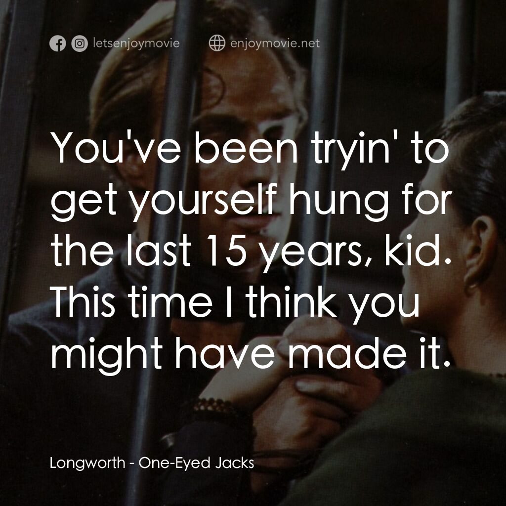獨眼龍電影對白：Longworth:  You've been tryin' to get yourself hung for the last 15 years, kid. T
