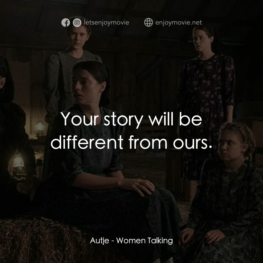 沒有聲音的女人們電影對白：Autje:  Your story will be different from ours.