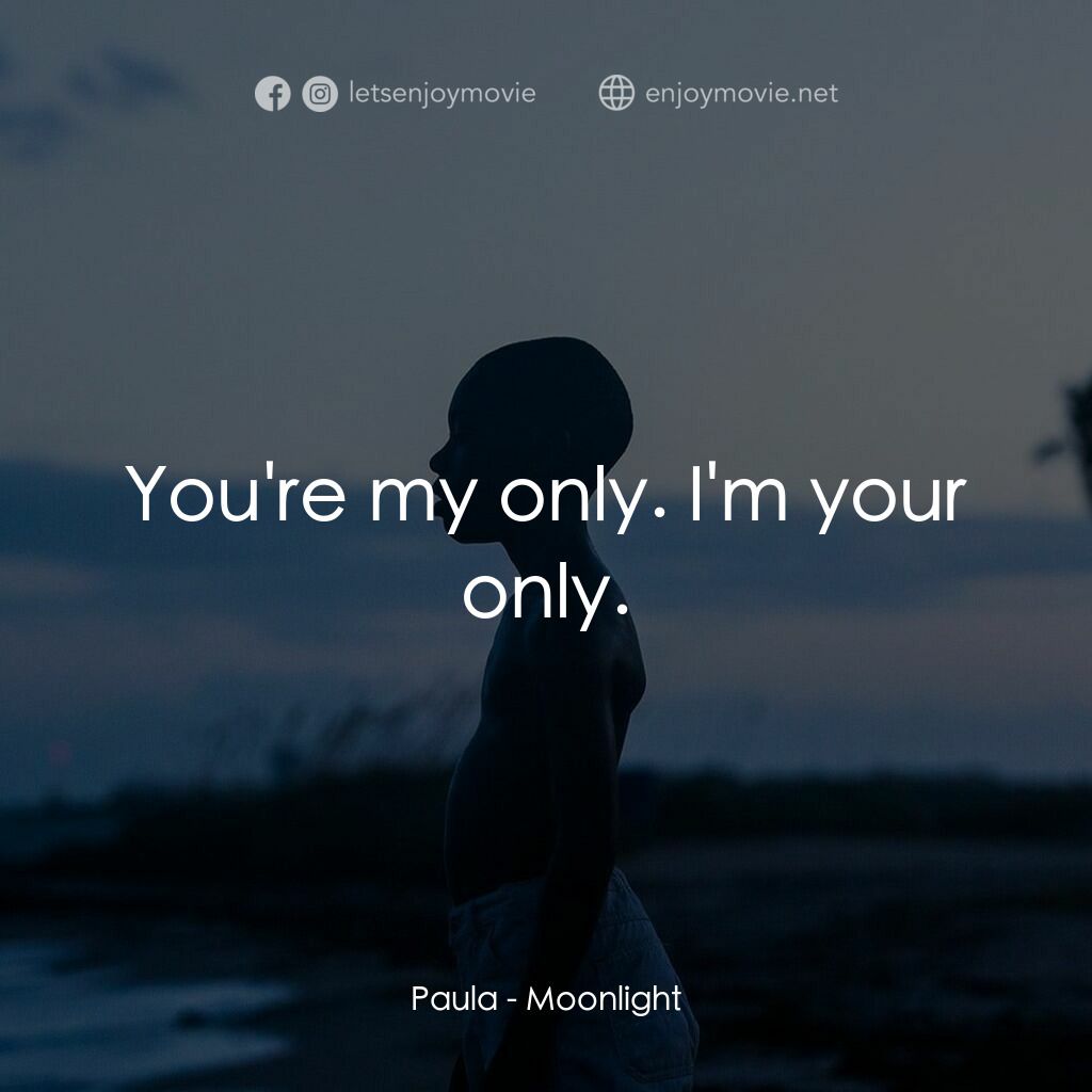 月亮喜歡藍電影對白：Paula:  You're my only. I'm your only.