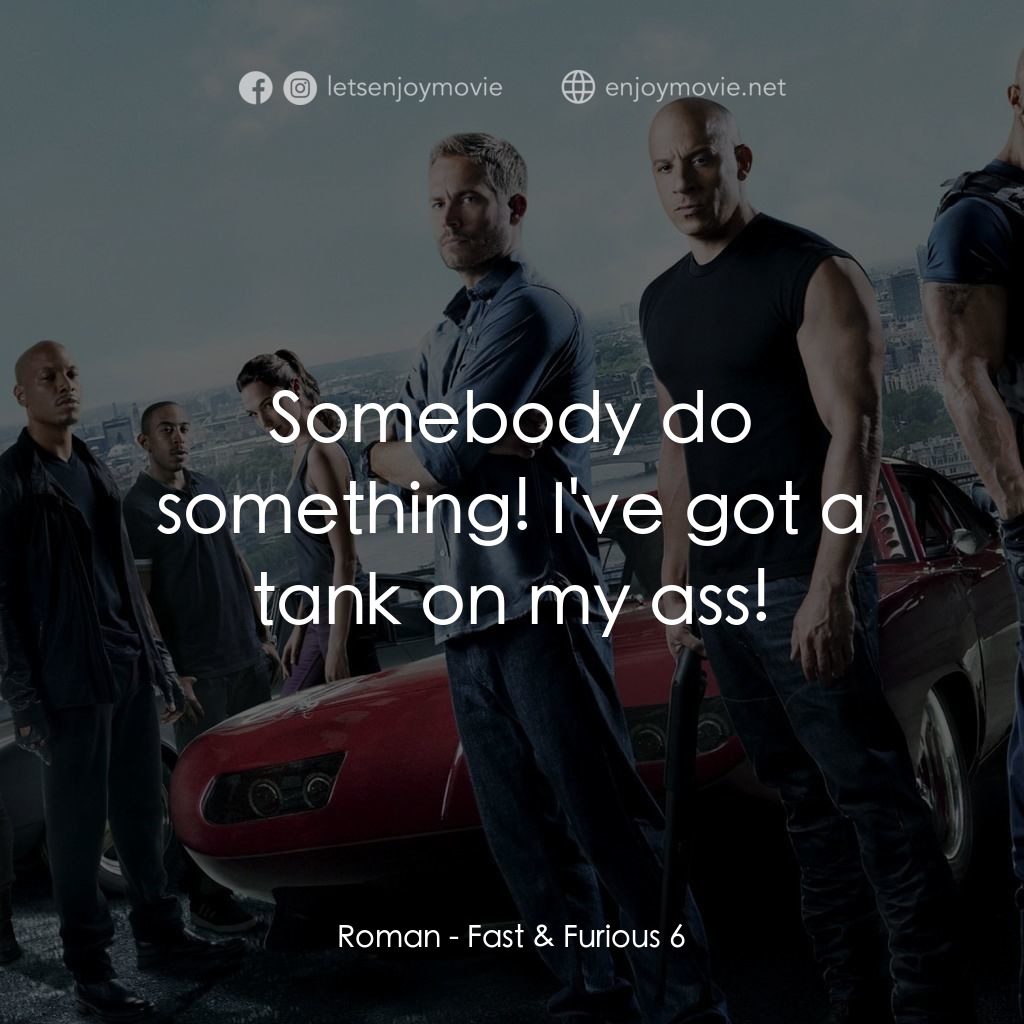 狂野時速6電影對白：Roman: Somebody do something! I've got a tank on my ass!