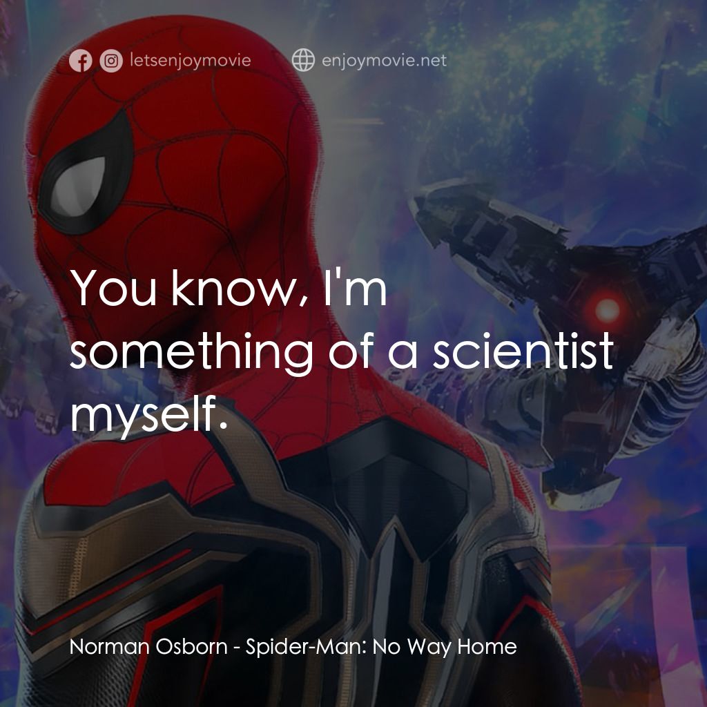 蜘蛛俠：不戰無歸電影對白：Norman Osborn: You know, I'm something of a scientist myself.