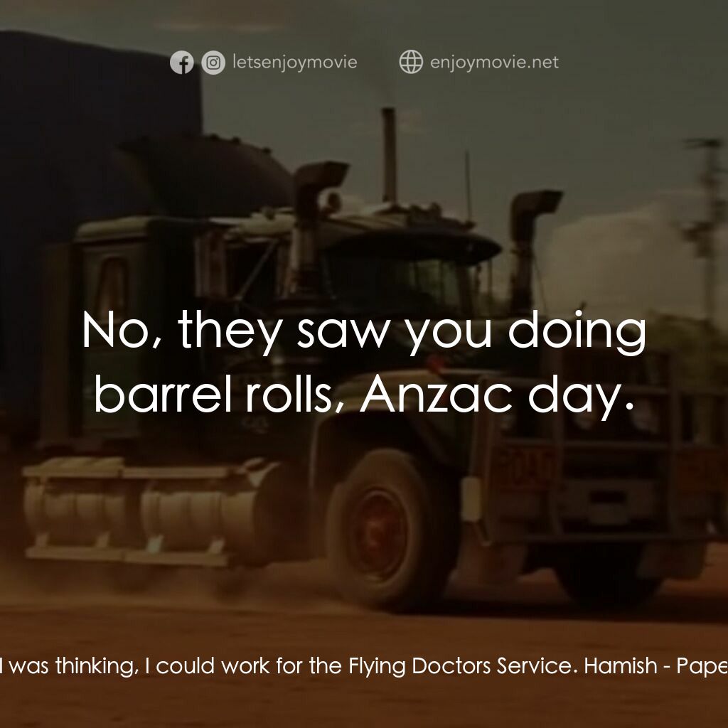 言情小説電影對白：Ruby Vale:  I was thinking, I could work for the Flying Doctors Service. Hamish: 