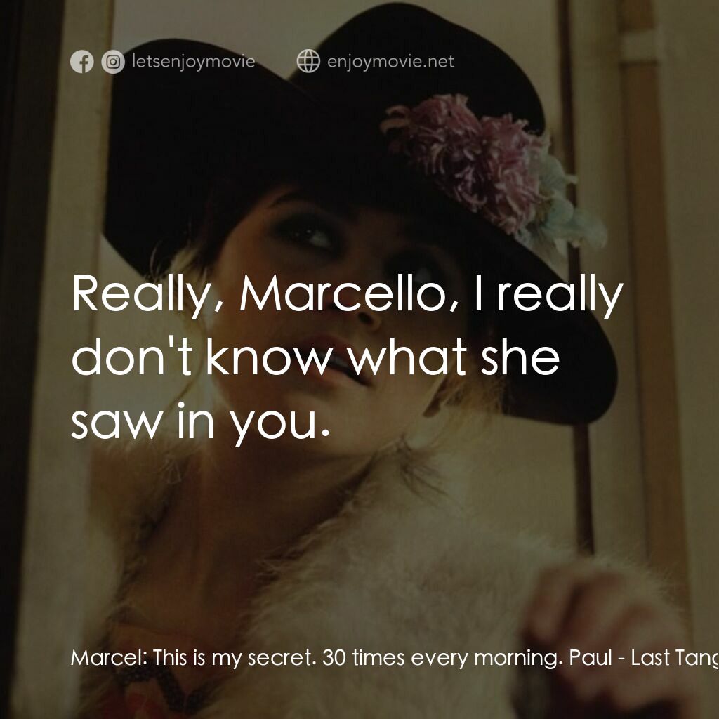 巴黎最後探戈電影對白：Marcel:  This is my secret. 30 times every morning. Paul:  Really, Marcello, I re