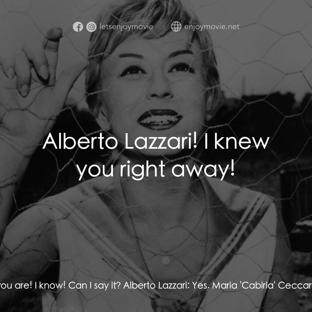 花街春夢電影對白：Alberto Lazzari:  What's wrong? Maria 'Cabiria' Ceccarelli:  Damn it! I know who 