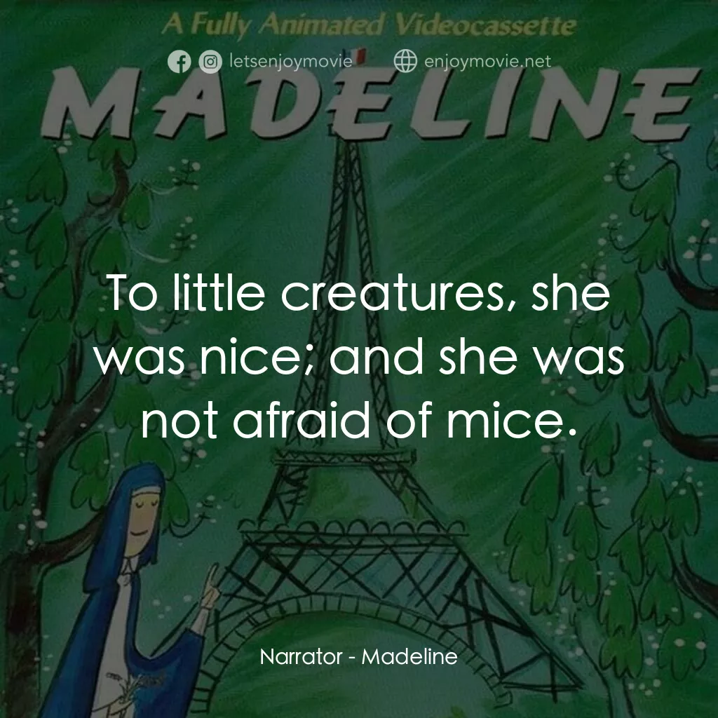 Madeline電影對白：Narrator:  To little creatures, she was nice; and she was not afraid of mice.