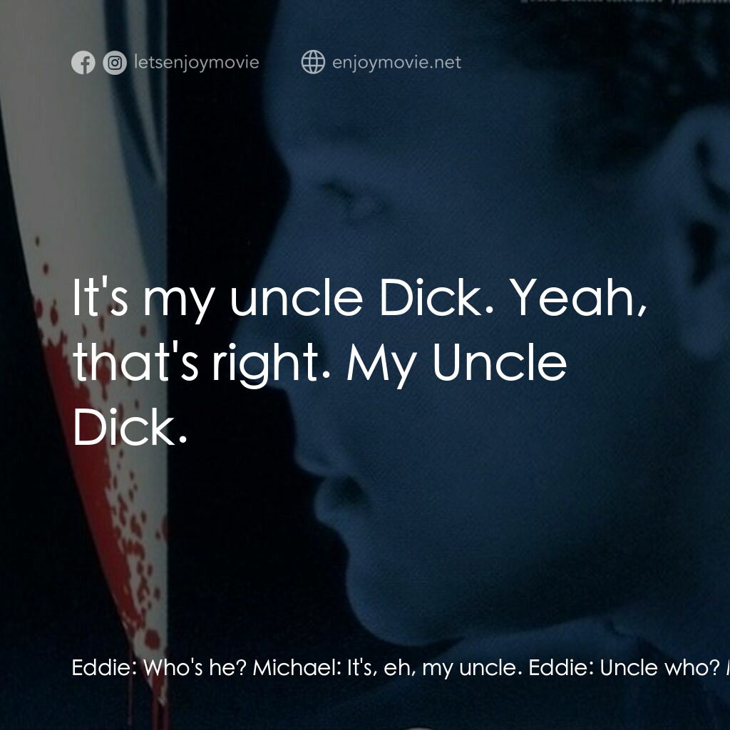 《The Fruit Machine》經典台詞：Eddie:  Who's he? Michael:  It's, eh, my u ...