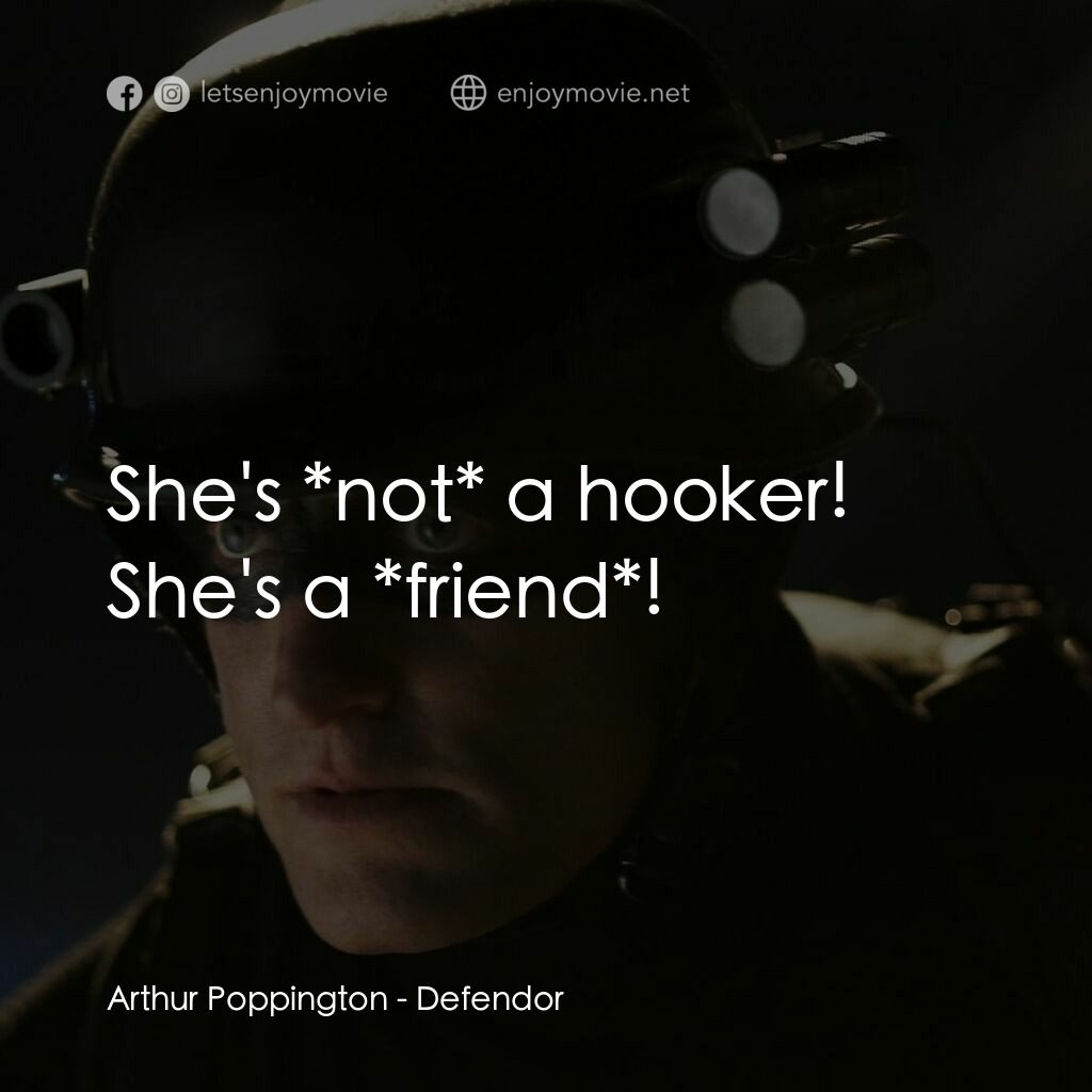 保衛者電影對白：Arthur Poppington:  She's *not* a hooker! She's a *friend*!