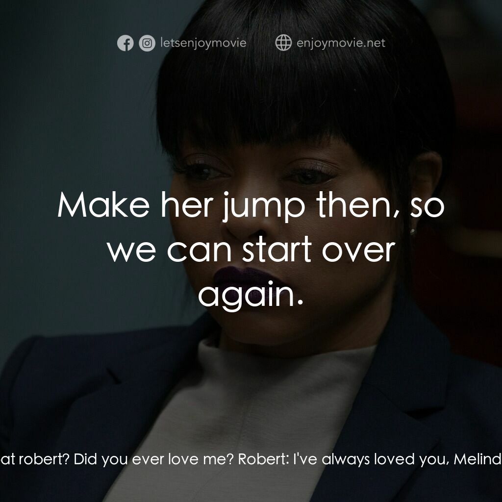 忍無可忍電影對白：Melinda:  Why is she here in my boat robert? Did you ever love me? Robert:  I've 