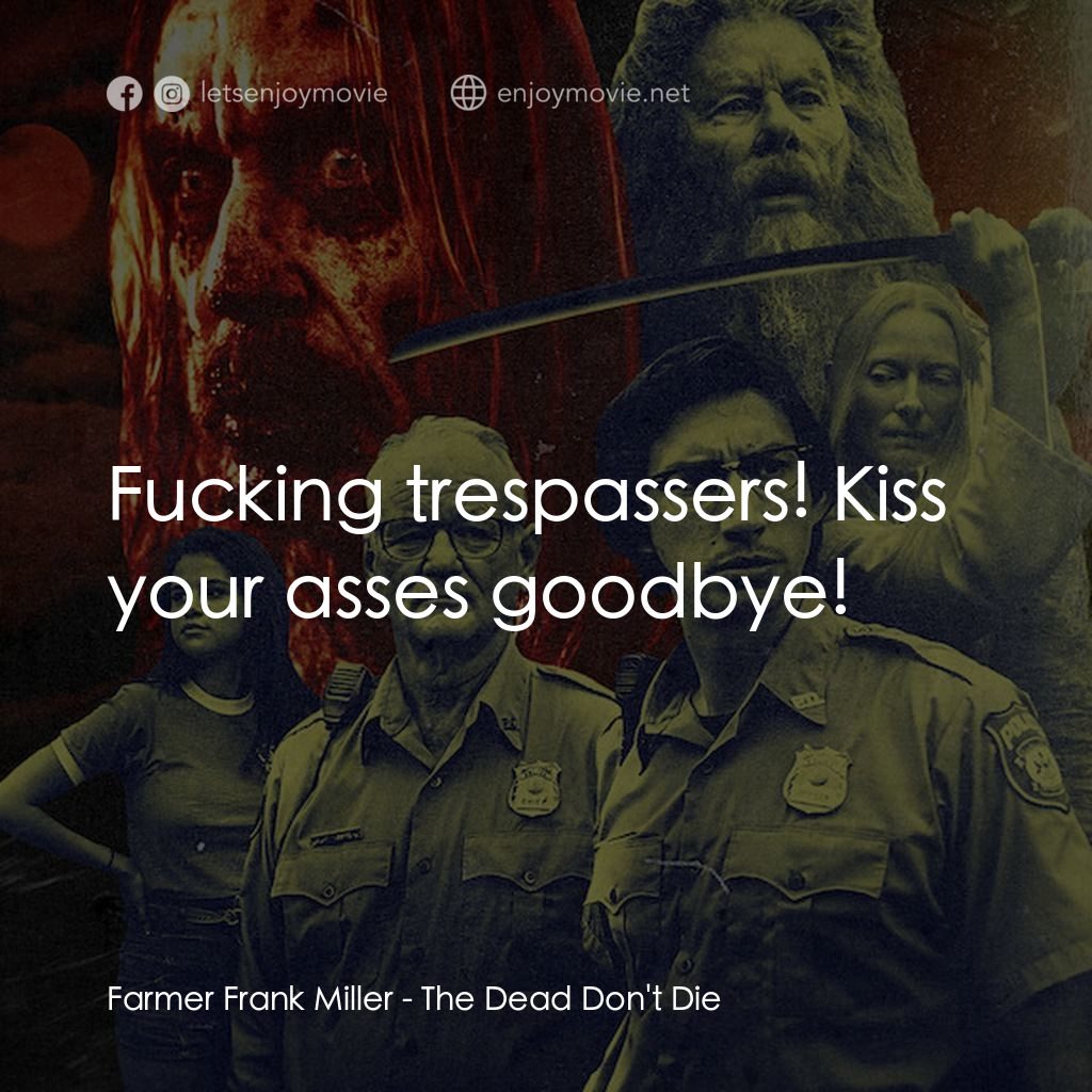 喪屍未逝電影對白：Farmer Frank Miller: Fucking trespassers! Kiss your asses goodbye!