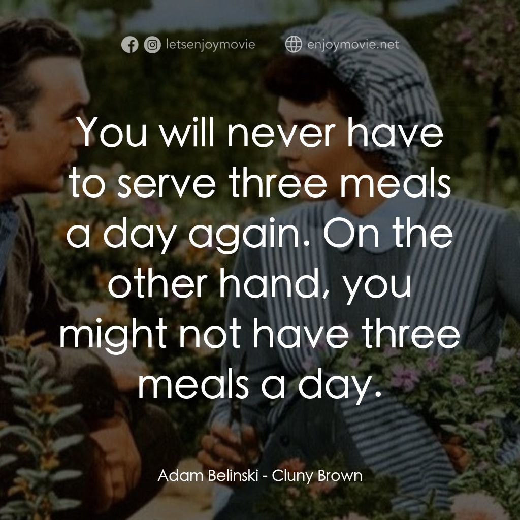 佳偶天成電影對白：Adam Belinski: You will never have to serve three meals a day again. On the other