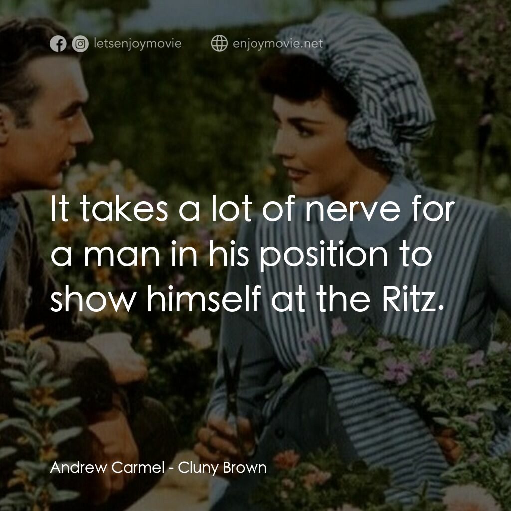 佳偶天成電影對白：Andrew Carmel:  It takes a lot of nerve for a man in his position to show himself