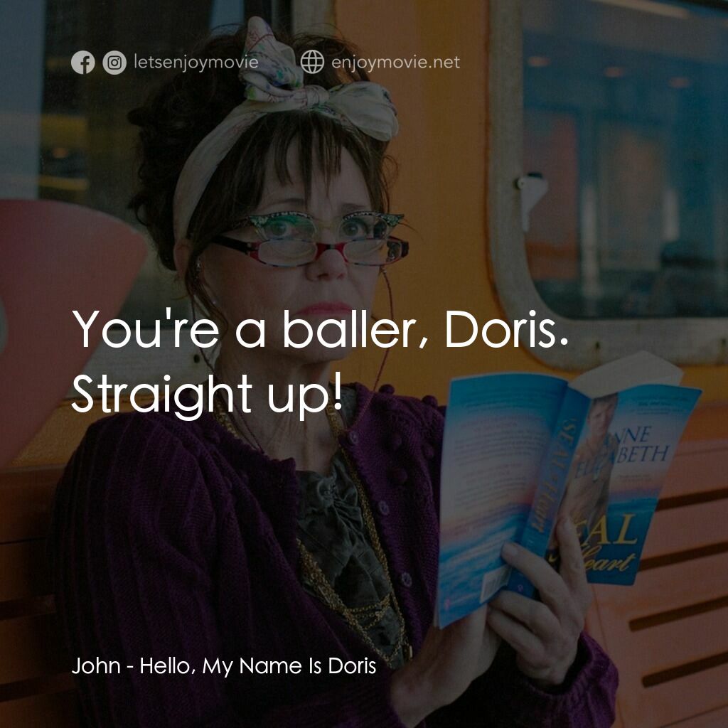哈囉，我叫朵莉絲電影對白：John:  You're a baller, Doris. Straight up!