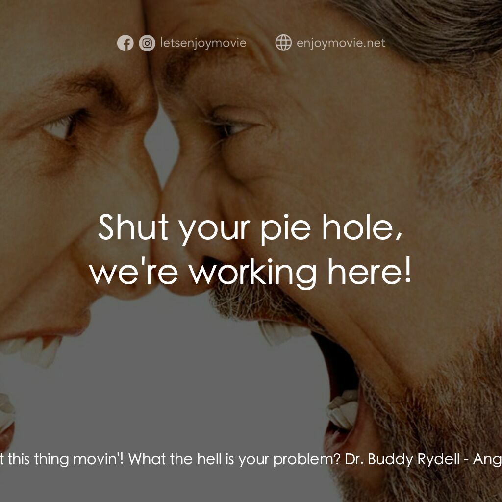 我愛發脾四電影對白：Cabbie:  Let's get this thing movin'! What the hell is your problem? Dr. Buddy Ry