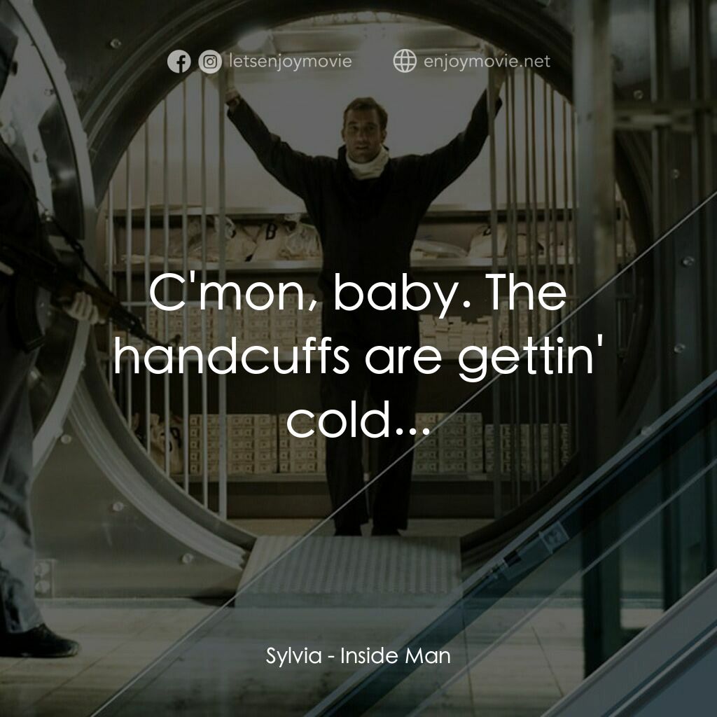 臥底電影對白：Sylvia:  C'mon, baby. The handcuffs are gettin' cold...