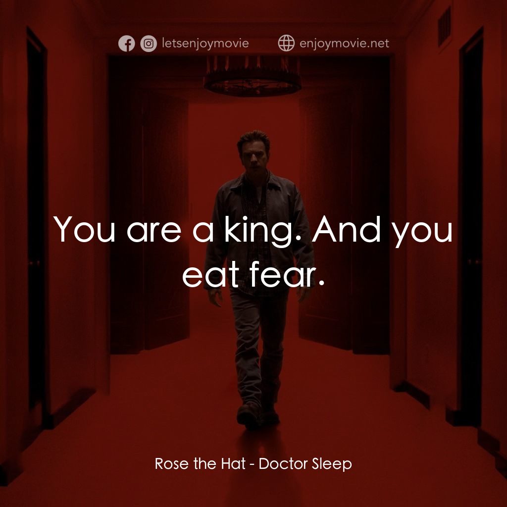 安眠醫生電影對白：Rose the Hat: You are a king. And you eat fear.